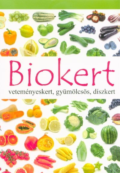 Biokert - Veteményeskert, gyümölcsös, díszkert