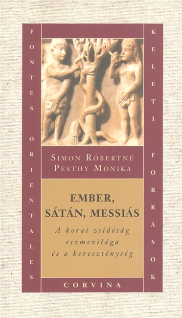 EMBER, SÁTÁN, MESSIÁS /A KORAI ZSIDÓSÁG ESZMEVILÁGA ÉS A KERESZTÉNYSÉG