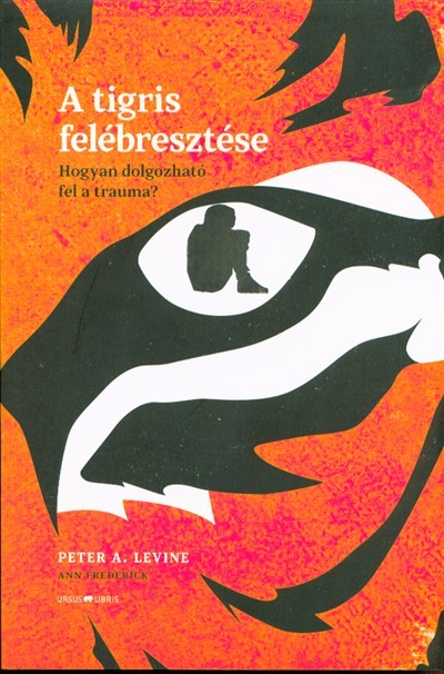 A tigris felébresztése /Hogyan dolgozható fel a trauma?
