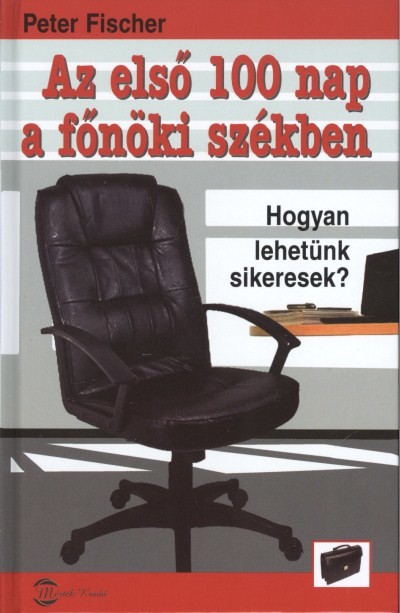 AZ ELSŐ 100 NAP A FŐNÖKI SZÉKBEN /HOGYAN LEHETÜNK SIKERESEK?