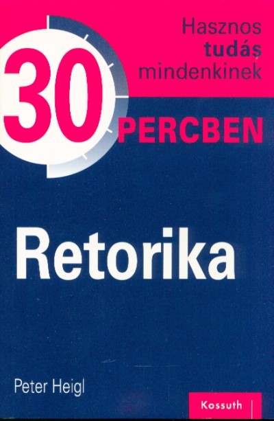 Retorika /Hasznos tudás mindenkinek 30 percben