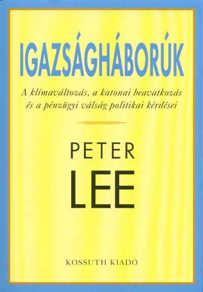 Igazságháborúk /A klímaváltozás, a katonai beavatkozás éa a pénzügyi válság politikai kérdései