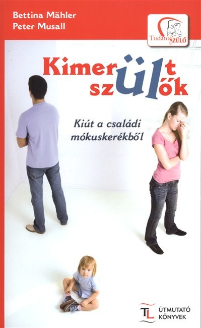 KIMERÜLT SZÜLŐK /KIÚT A CSALÁDI MÓKUSKERÉKBŐL