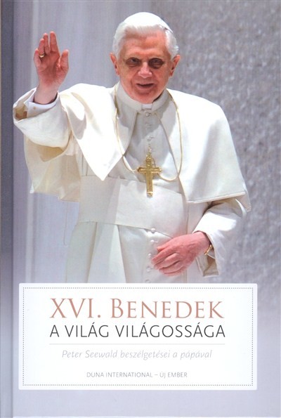 XVI. Benedek - A világ világossága /Peter Seewald beszélgetései a Pápával