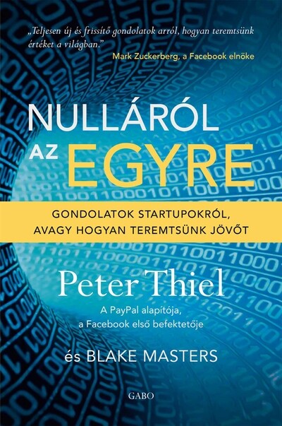 Nulláról az egyre - Gondolatok startupokról, avagy hogyan teremtsünk jövőt (új kiadás)