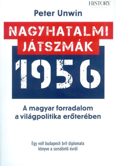 Nagyhatalmi játszmák 1956. /A magyar forradalom a világpolitika erőterében