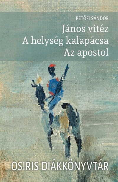 János vitéz - A helység kalapácsa - Az apostol - Osiris Diákkönyvtár