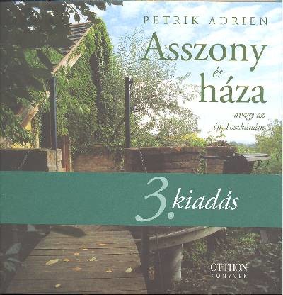 Asszony és háza, avagy az én Toszkánám (3. kiadás)