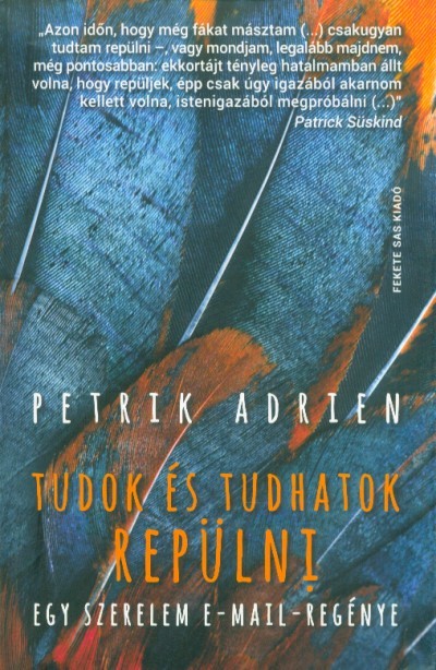Tudok és tudhatok repülni - Egy szerelem email-regénye