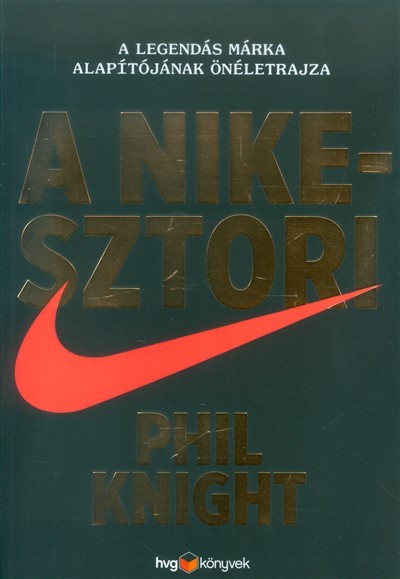 A Nike-sztori - A legendás márka alapítójának önéletrajza (puha)
