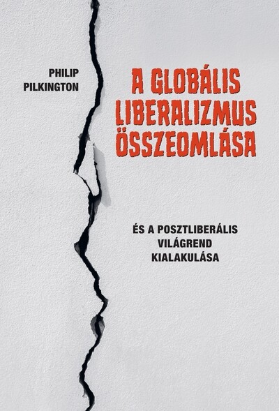 A globális liberalizmus összeomlása - És a posztliberális világrend kialakulása