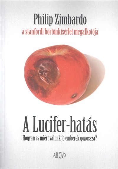 A Lucifer-hatás /Hogyan és miért válnak jó emberek gonosszá?