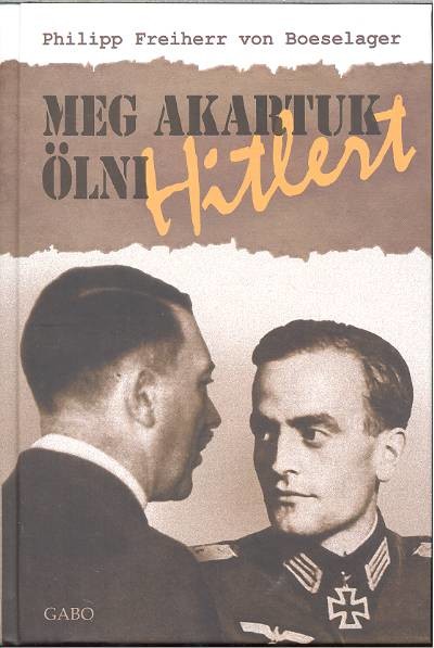 MEG AKARTUK ÖLNI HITLERT