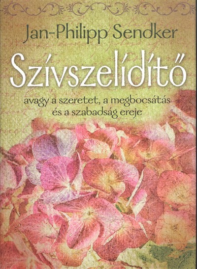 Szívszelídítő /Avagy a szeretet, a megbocsátás és a szabadság ereje