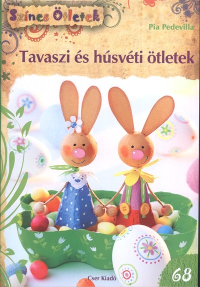 TAVASZI ÉS HÚSVÉTI ÖTLETEK /SZÍNES ÖTLETEK 68.
