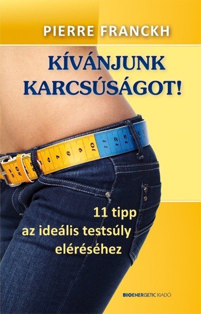 Kívánjunk karcsúságot! /11 tipp az ideális testsúly eléréséhez