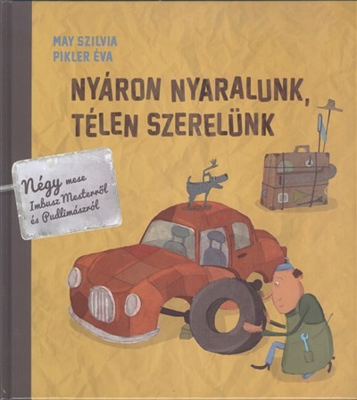Nyáron nyaralunk, télen szerelünk /Négy mese Imbusz mesterről és pudlimászról