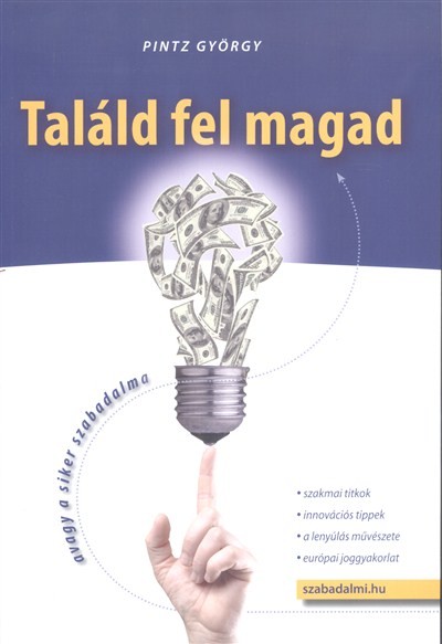 TALÁLD FEL MAGAD /AVAGY A SIKER SZABADALMA