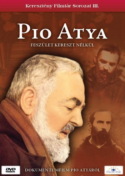 PIO ATYA - FESZÜLET KERESZT NÉLKÜL /KERESZTÉNY FILMTÁR III. /DVD