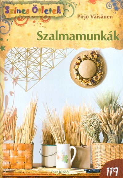 Szalmamunkák /Színes ötletek 119.