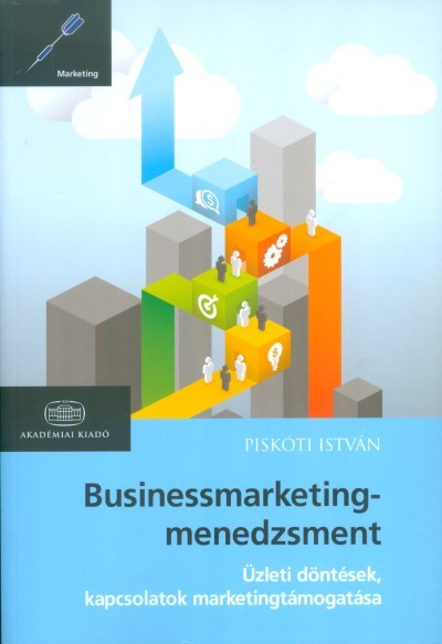 Businessmarketing-menedzsment /Üzleti döntések, kapcsolatok marketingtámogatása