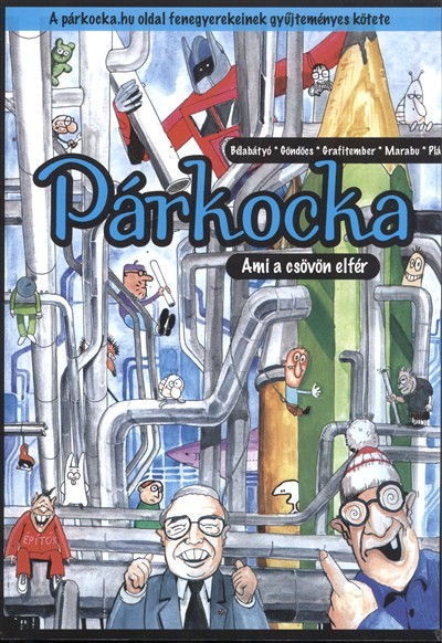 Párkocka /Ami a csövön elfér - a párkocka.hu oldal fenegyerekeinek gyűjteményes kötete