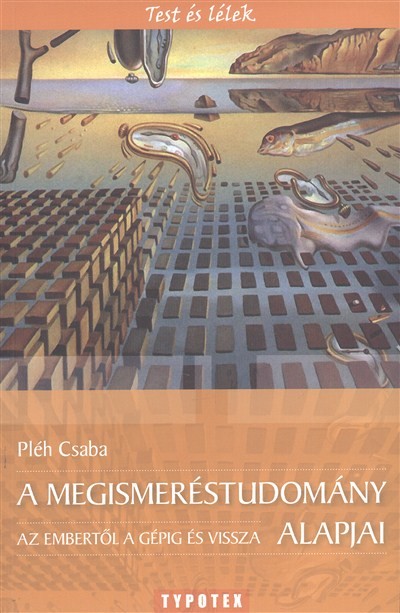 A megismeréstudomány alapjai - Az embertől a gépig és vissza /Test és lélek