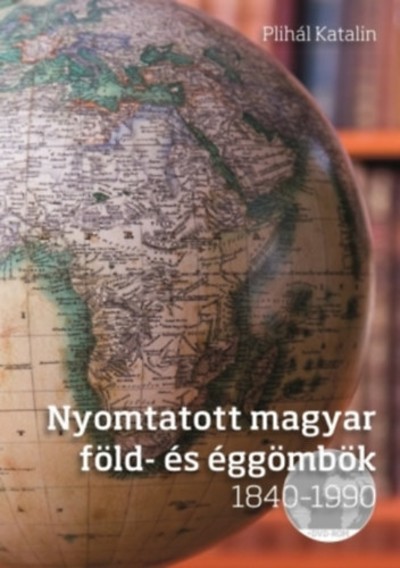 NYOMTATOTT MAGYAR FÖLD- ÉS ÉGGÖMBÖK 1840-1990 /DVD-MELLÉKLETTEL