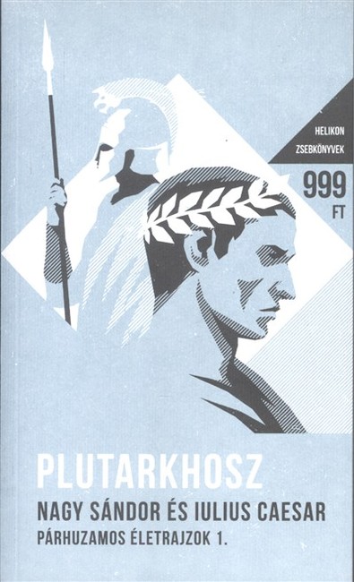 Nagy Sándor és Julius Caesar - Párhuzamos életrajzok I. - Helikon zsebkönyvek 16.