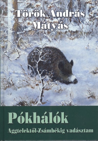 PÓKHÁLÓK /AGGTELEKTŐL-ZSÁMBÉKIG VADÁSZTAM