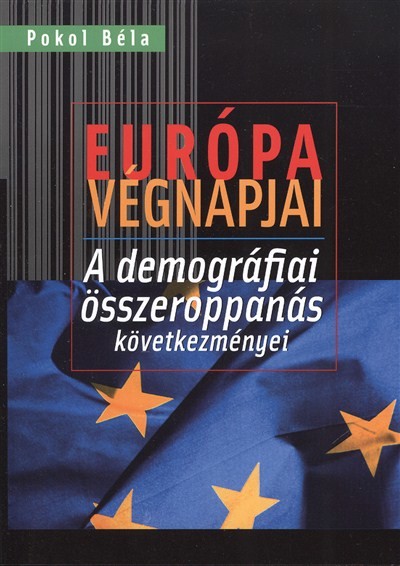 EURÓPA VÉGNAPJAI /A DEMOGRÁFIAI ÖSSZEROPPANÁS KÖVETKEZMÉNYEI