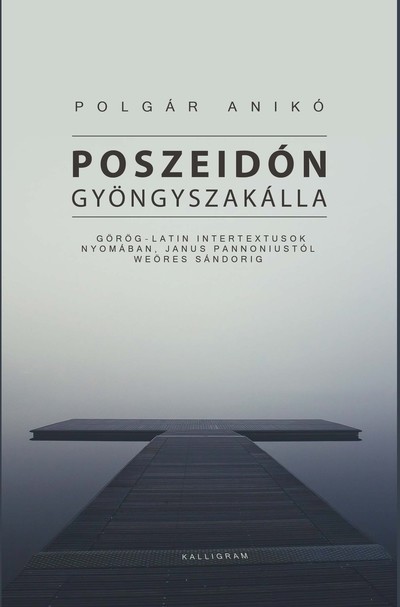 Poszeidón gyöngyszakálla - Görög-latin intertextusok nyomában, Janus Pannoniustól Weöres Sándorig