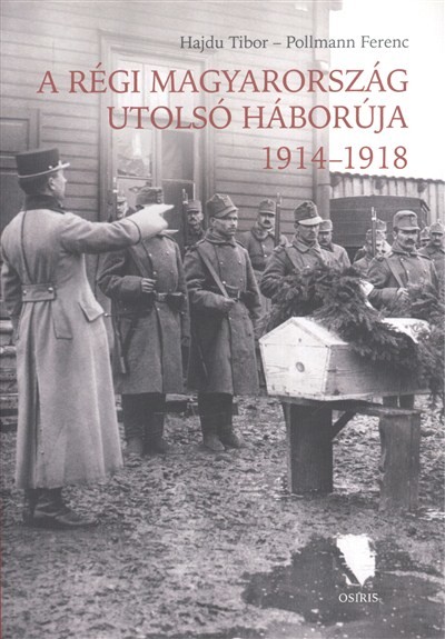 A régi Magyarország utolsó háborúja 1914-1918.