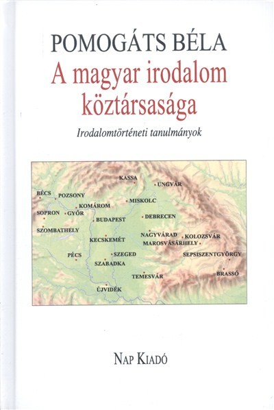A MAGYAR IRODALOM KÖZTÁRSASÁGA /IRODALOMTÖRTÉNETI TANULMÁNYOK