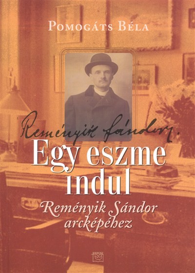EGY ESZME INDUL - REMÉNYIK SÁNDOR ARCKÉPÉHEZ