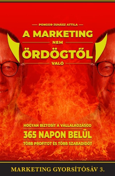 A marketing nem ördögtől való - Hogyan biztosít vállalkozásod 365 napon belül több profitot és több szabadidőt