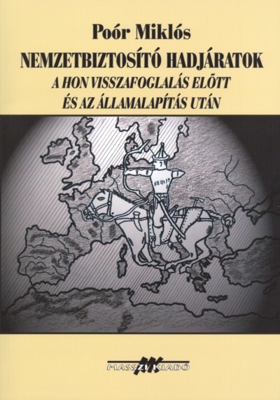 NEMZETBIZTOSÍTÓ HADJÁRATOK A HON VISSZAFOGLALÁS ELŐTT ÉS AZ ÁLLAMALAPÍTÁS UTÁN + TÉRKÉPMELLÉKLET