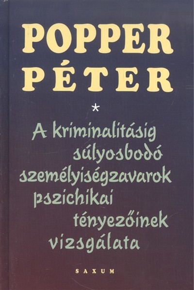 A kriminalitásig súlyosbodó személyiségzavarok pszichikai tényezőinek vizsgálata