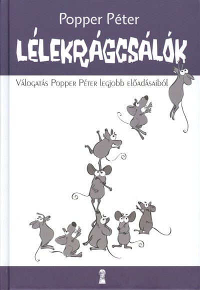 Lélekrágcsálók /Válogatás popper péter legjobb előadásaiból