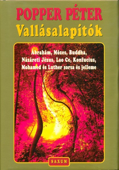 VALLÁSALAPÍTÓK - ÁBRAHÁM, MÓZES, BUDDHA, NÁZÁRETI JÉZUS, LAO CE, KONFUCIUS, MOHAMED ÉS LUTHER SORSA ÉS JELLEME