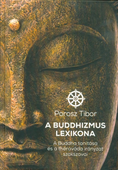 A buddhizmus lexikona - A Buddha tanítása és a théraváda irányzat szakszavai