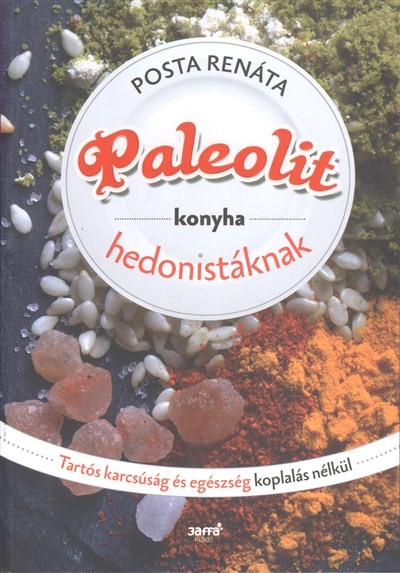 Paleolit konyha hedonistáknak /Tartós karcsúság és egészség koplalás nélkül