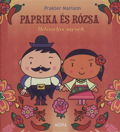 PAPRIKA ÉS RÓZSA /UDVARLÓS MESÉK