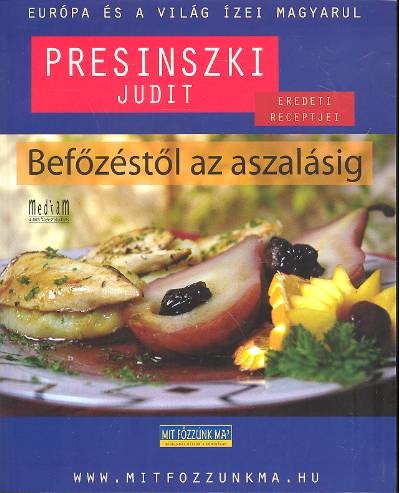 BEFŐZÉSTŐL AZ ASZALÁSIG /EURÓPA ÉS A VILÁG ÍZEI MAGYARUL