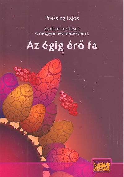 Az égig érő fa /szellemi tanítások a magyar népmesékben i.