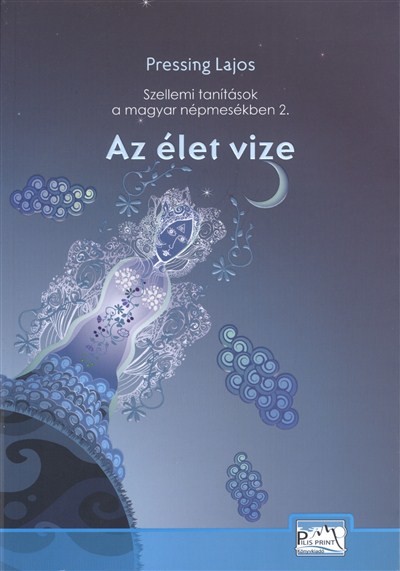 Az élet vize /szellemi tanítások a magyar népmesékben 2.