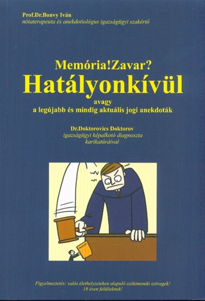 MEMÓRIA! ZAVAR? - HATÁLYONKÍVÜL, AVAGY A LEGÚJABB ÉS MINDIG AKTUÁLIS JOGI ANEKDOTÁK