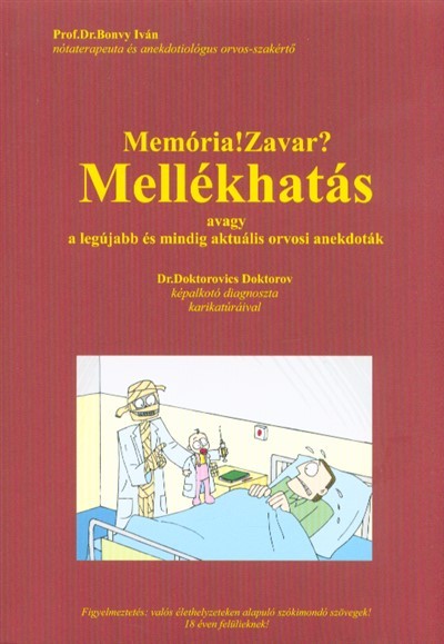 MEMÓRIA! ZAVAR? - MELLÉKHATÁS, AVAGY A LEGÚJABB ÉS MINDIG AKTUÁLIS ORVOSI ANEKDOTÁK