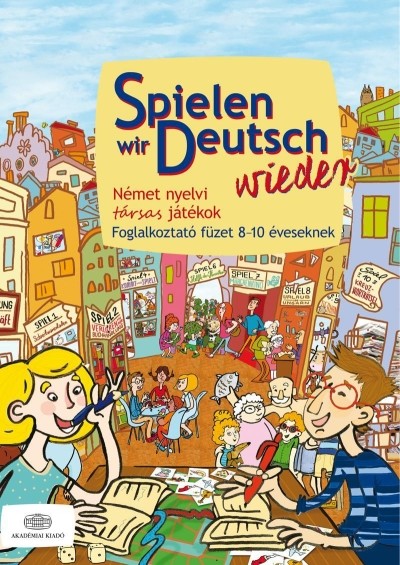 Spielen wir deutsch wieder /Német nyelvi társas játékok - foglalkoztató füzet 8-10 éveseknek