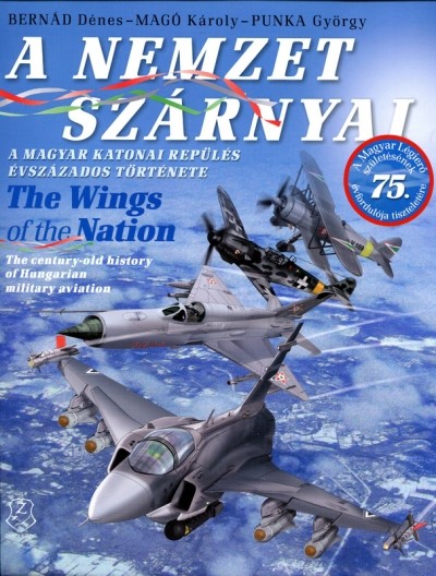 A NEMZET SZÁRNYAI /A MAGYAR KATONAI REPÜLÉS ÉVSZÁZADOS TÖRTÉNETE + DVD-MELLÉKLET + POSZTER